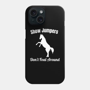 Show Jumpers Don't Foal Around Phone Case