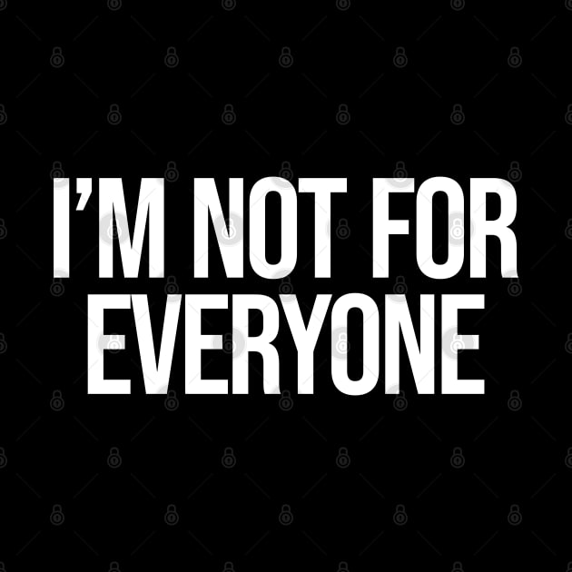 I'm Not for Everyone - Funny Sarcastic Anti Social by Burblues