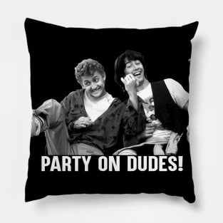 Party on dudes! Pillow