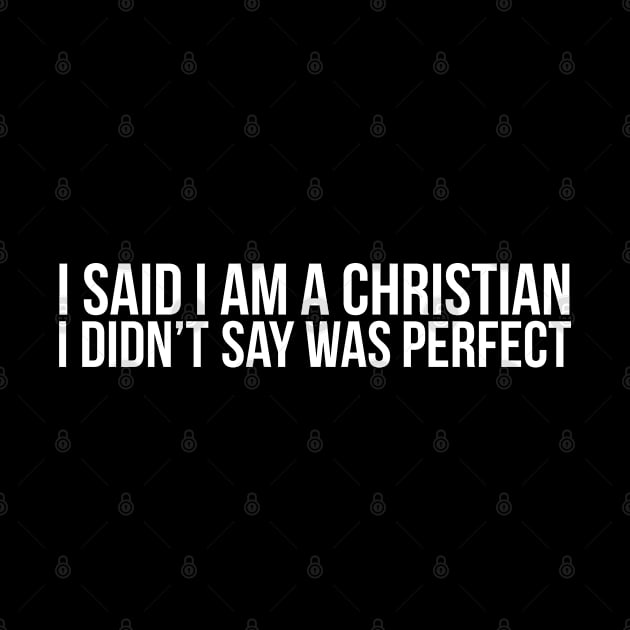 I'm a Christian I didn't say I was perfect.  Christian T-shirt design by ChristianLifeApparel