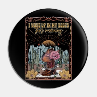 I Woke Up In My Boots This Morning Desert Cactus Boots Cowboys Pin