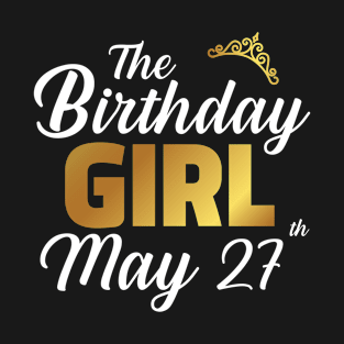 The Birthday Girl May 27th T-Shirt