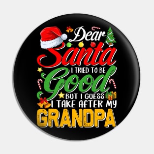 Dear Santa I Tried To Be Good But I Take After My Grandpa Pin