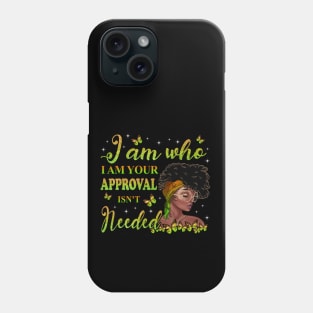 I am who I am your approval isn't needed, Black Girl Magic, black woman, Black women Phone Case