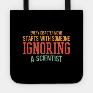 Every Disaster Movie Start With Someone Ignoring A Scientist Tote