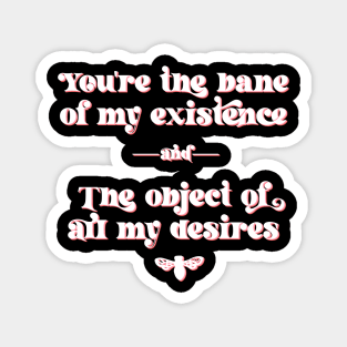 You are the bane of my existence, and the object of all my desires. Anthony Bridgerton to Kate Sharma Magnet