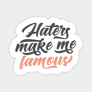 Haters Make Me Famous Magnet