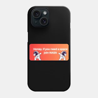 honey if you need space join nasa pt5 Phone Case