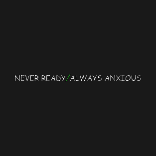 Never Ready / Always Anxious - QCP Slogan T-Shirt