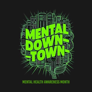 Mental Down-Town For Mental Health T-Shirt