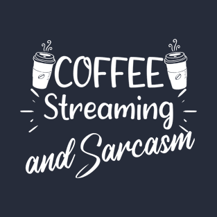 Coffee Streaming And Sarcasm - Funny Saying Quote Gift Ideas For Girlfriend Birthday T-Shirt