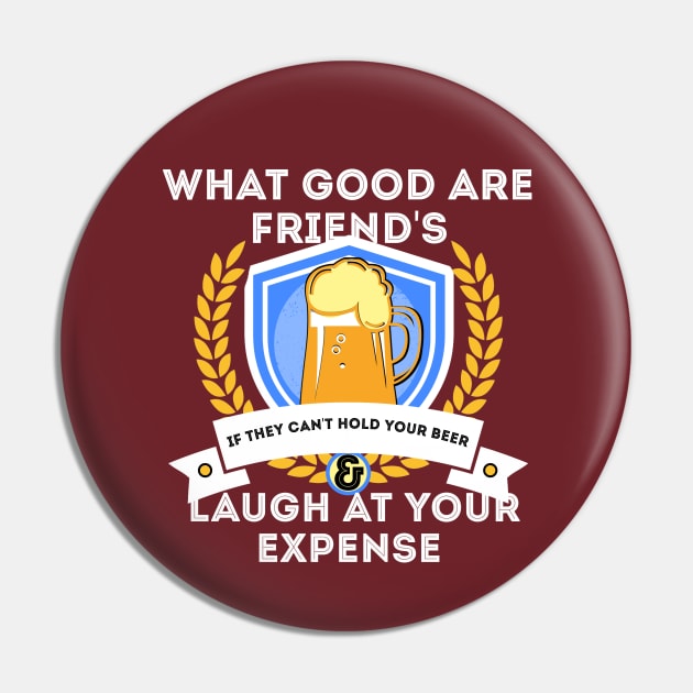 What Good Are Friends Hold My Beer Pin by NTF Amber