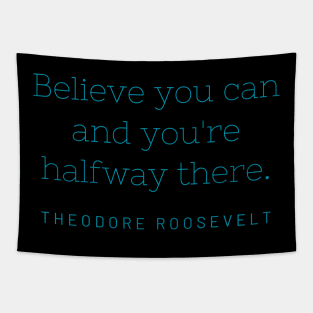 Believe you can and you're halfway there. Tapestry