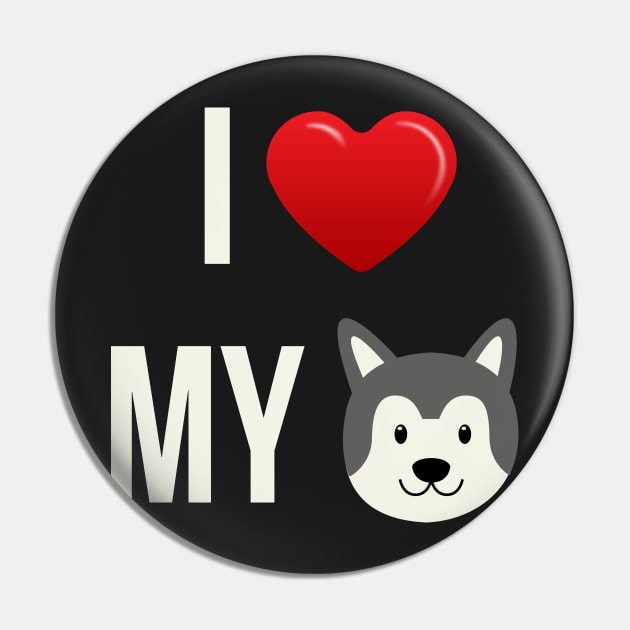 I Love My Husky - Siberian Husky Puppy Dog Face Pin by PozureTees108