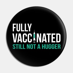 Fully Vaccinated Still not a Hugger Pin