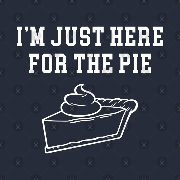 Disover I'm Just Here For The Pie - Thanksgiving - T-Shirt