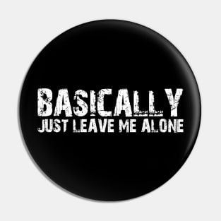 Basically Just Leave Me Alone Pin