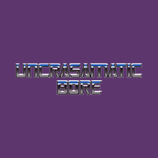 Uncrasamatic Bore T-Shirt