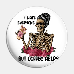 I Hate Everyone But Coffee Helps Skeleton Valentine Pin