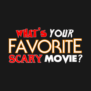 What's Your Favorite SCARY Movie? T-Shirt