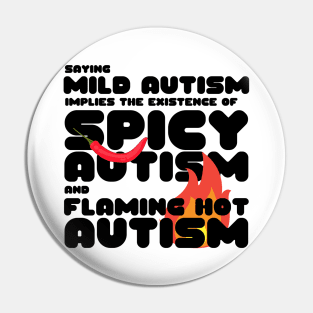 Autism Memes Saying Mild Autism Implies the Existence of Spicy Autism and Flaming Hot Autism Autistic Pride Autistic and Proud I'm Different I Am Autistic Funny Gift for People With Autism Funny Autistic Gift Pin