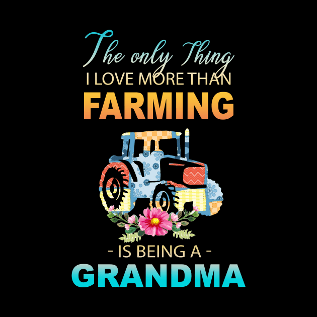 The Ony Thing I Love More Than Farming Is Being A Grandma by Thai Quang