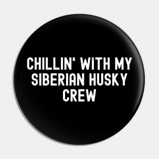 Chillin' with My Siberian Husky Crew Pin