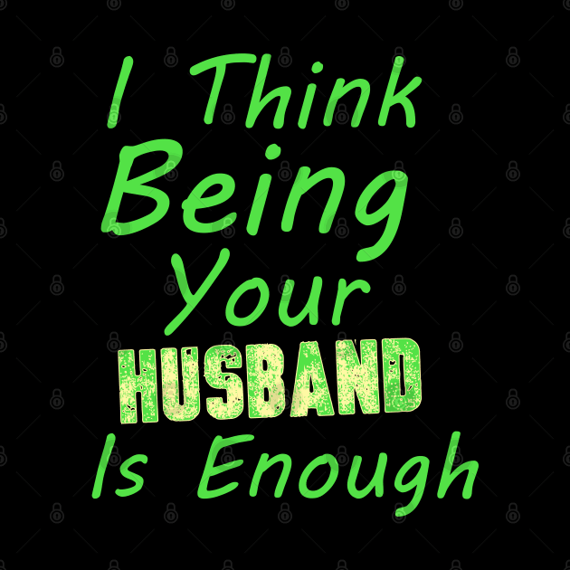 I Think Being Your Husband Is Enough | valentine day gift for her i think being your husband is gift enough by NoBreathJustArt