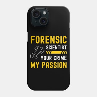 Forensic Scientist Forensic Science Week Your Crime My Passion Phone Case