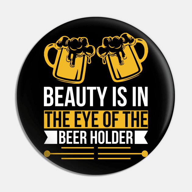 Beauty Is In The Eye Of The Beer Holder T Shirt For Women Men Pin by QueenTees