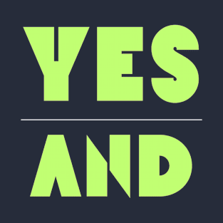 Yes And | Improv Comedy Advice | Life Lessons | Yes Day, Year, Life |  Say Yes T-Shirt