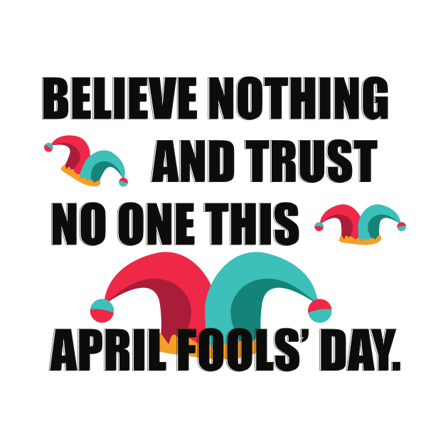 Believe nothing April Fools’ Day T-shirt by Misty world