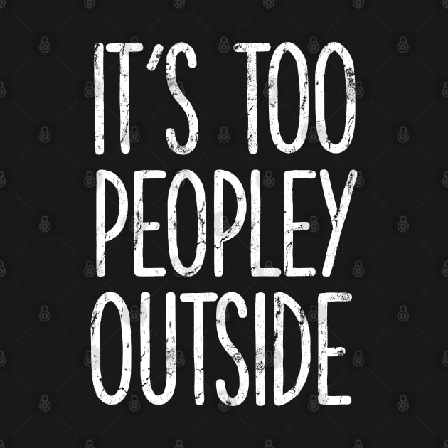 It's too peopley outside Shirt for Women Funny Introvert Tee Ew People shirt Homebody by PMK-PODCAST