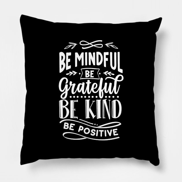 Be Mindful Be Grateful Be Kind Be Positive Saying Pillow by AlphaBubble