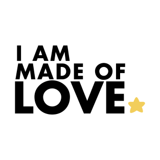 I am made of LOVE T-Shirt