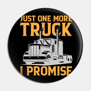 Just One More Truck I Promise Pin