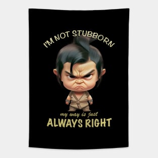 Character I'm Not Stubborn My Way Is Just Always Right Cute Adorable Funny Quote Tapestry