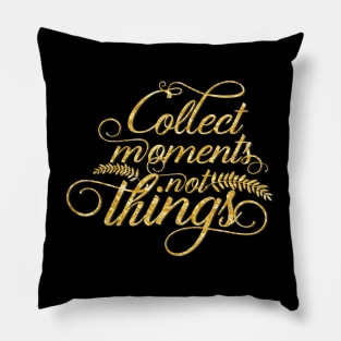 Collect moments not things gold typography Pillow