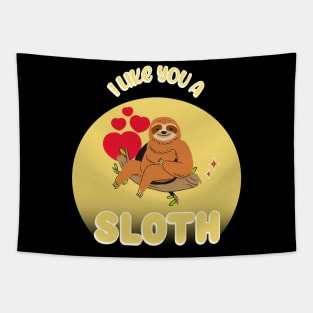 FUNNY Quote Sloth I Like You A Sloth Tapestry