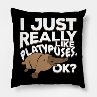 I Just Really Like Platypuses, Ok? Pillow