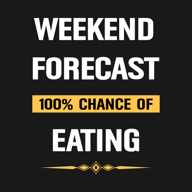 Weekend Forecast Eating Eat by Happy Life