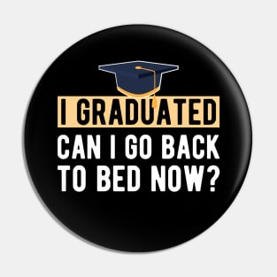 Graduate - I graduated. Can I go back to bed now ? Pin