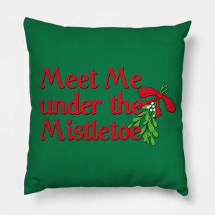 Meet me under the mistletoe Pillow