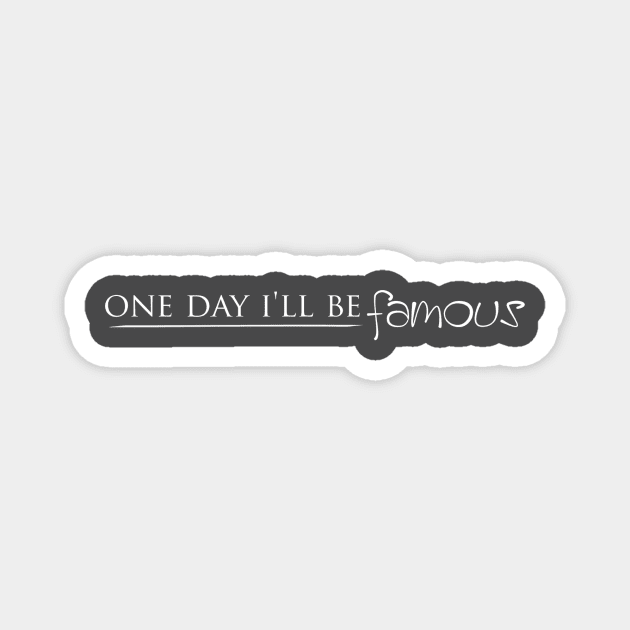 One Day I'll Be Famous Magnet by Girona