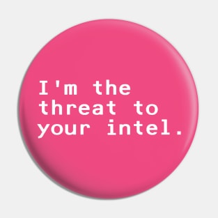 I'm the threat to your intel - White Pin