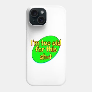 Too Old Phone Case