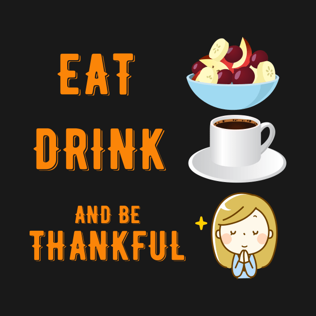 Eat Drink and be Thankful by Bunnyhopp