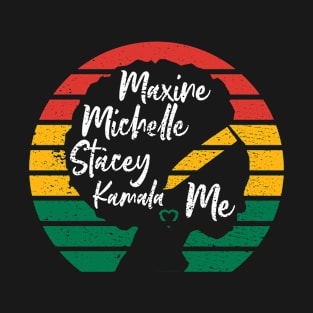 Maxine Michelle Stacey Kamala Me Black Women Leaders Woman T-Shirt