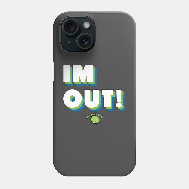 IM OUT! Phone Case by Waybackwhen