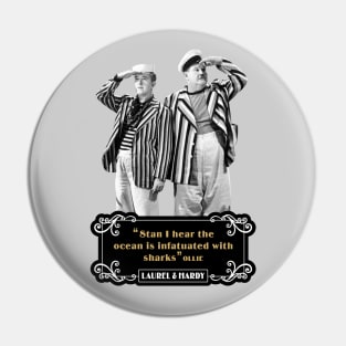 Laurel & Hardy Quotes: 'Stan, I Hear The Ocean Is Infatuated With Sharks’ Pin